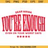 Dear Mama You're Enough svg png, Mom life svg png, Tired Mom svg png, Aesthetic Mom svg png