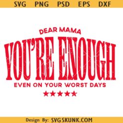 Dear Mama You're Enough svg png, Mom life svg png, Tired Mom svg png, Aesthetic Mom svg png