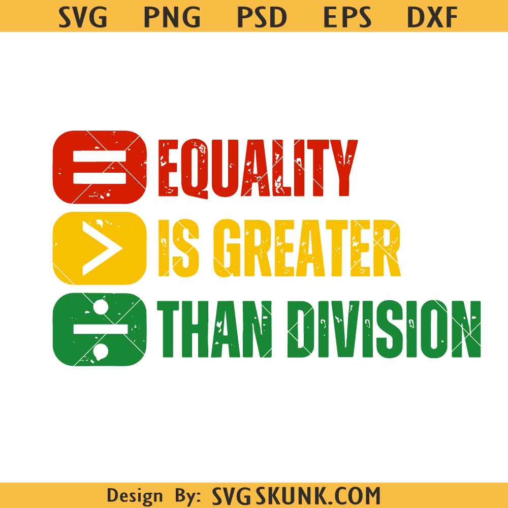 Equality Is Greater SVG Equality Is Greater Than Division Juneteenth SVG, Black History Month PNG SVG, African American Unity svg