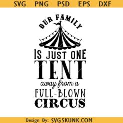 Our Family is one Tent away from a Circus svg, Family quote svg, Family humor svg