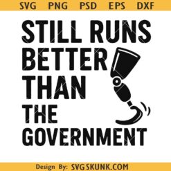 Still Runs Better Than the Government SVG, Funny Prosthetic Leg SVG