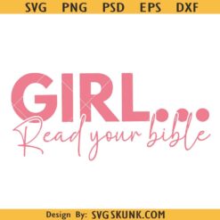 Girl Read Your Bible SVG, Christian Quote, Girl Svg, Girl Heal Svg
