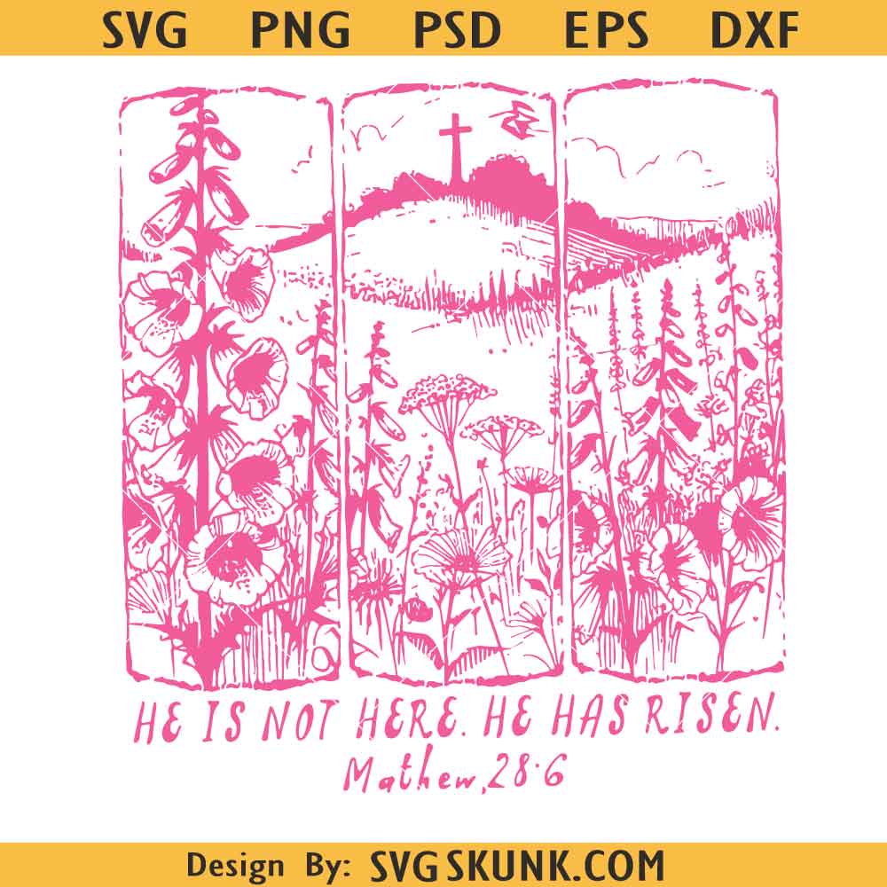 He is Not Here He has Risen svg He is Not Here He has Risen svg, Easter Christian Jesus Wildflower Png svg