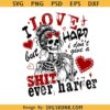 I Love Hard Quote SVG PNG, Skeleton Valentine Svg, Sarcastic Valentine Svg, Funny Valentine Svg, Sassy Valentine Svg