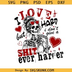 I Love Hard Quote SVG PNG, Skeleton Valentine Svg, Sarcastic Valentine Svg, Funny Valentine Svg, Sassy Valentine Svg