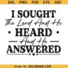 I Sought The Lord And He Heard And Answered svg, Christian shirt svg, Bible verse svg png