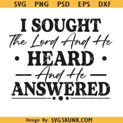 I Sought The Lord And He Heard And Answered svg, Christian shirt svg, Bible verse svg png