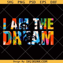I am the Dream svg, I Have a Dream MLK png svg, Dream like a King PNG svg, Black King svg, Black History Month png svg