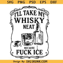 I’ll Take My Whisky Neat Because FUCK ICE SVG, Whiskey Neat FCK ICE svg, Ant ICE activist svg