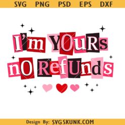 I'm Yours No Refunds SVG, Funny Valentine Quote png, Pink Red Love png, Sarcastic Couple SVG PNG, Snarky Valentine SVG