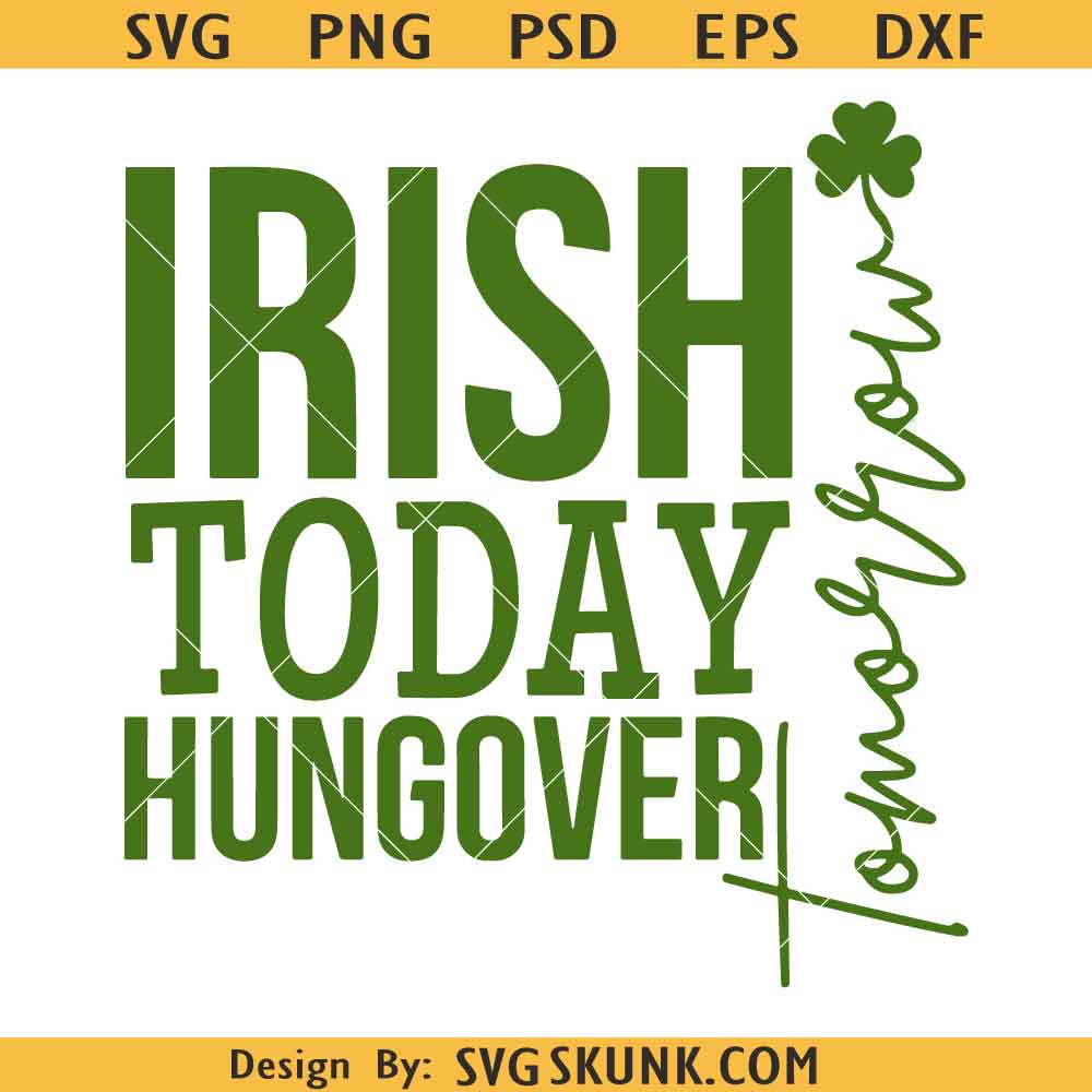 Irish Today Hungover Tomorrow Svg Irish Today Hungover Tomorrow Svg PNG, St Patricks Day Svg, Shamrock Svg, Funny St Patricks Party Svg
