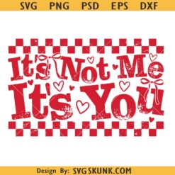 Valentine's Day SVG, It's Not Me It's You Png SVG, Sarcastic Anti Valentine SVG, Love Png SVG