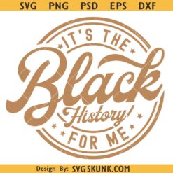 It's the Black History for Me SVG PNG, Black History Month SVG, African American Svg, Black Women Svg