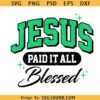 Jesus Paid It All Blessed SVG PNG, Jesus Is King svg, Blessed Bible Quote svg