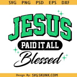 Jesus Paid It All Blessed SVG PNG, Jesus Is King svg, Blessed Bible Quote svg