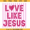 Love Like Jesus SVG PNG, Love Like Jesus Heart SVG PNG, Red Valentine SVG