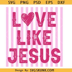 Love Like Jesus SVG PNG, Love Like Jesus Heart SVG PNG, Red Valentine SVG