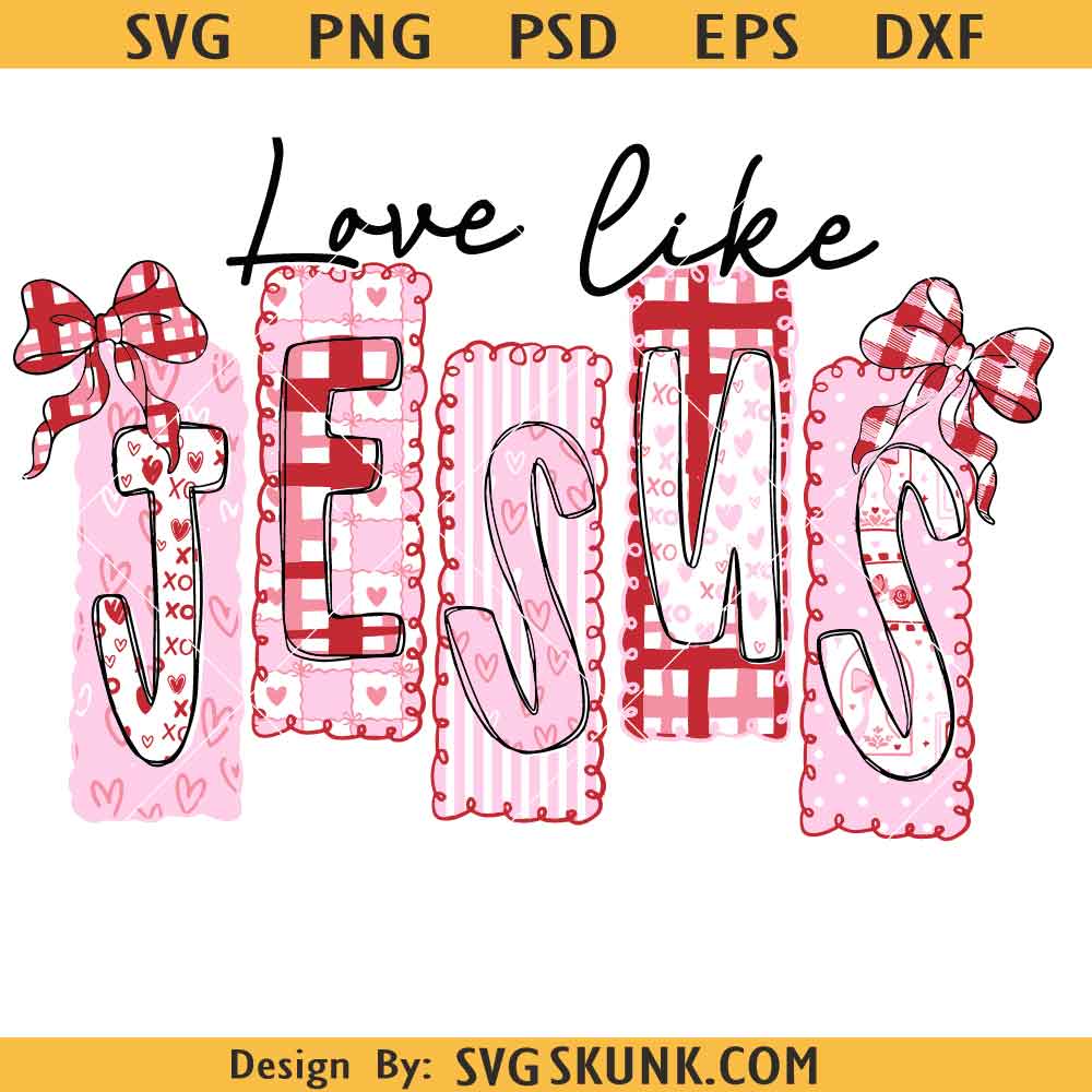Love Like Jesus SVG Love Like Jesus png, Valentine Christian SVG, Jesus Valentine SVG, Religious Valentine SVG, Valentine png
