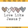 Love Like Jesus Png SVG, Christian Valentines Png svg, Boho Christian Valentines Png svg