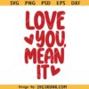 Love you mean it SVG, Valentine Day svg png