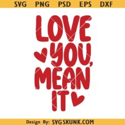Love you mean it SVG, Valentine Day svg png