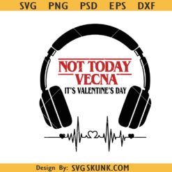 Not Today Vecna It's Valentine's Day PNG SVG, The Upside Down PNG SVG