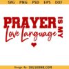 Prayer Is My Love Language SVG PNG, Christian valentine SVG,Prayer svg, Bible verse png, valentines day SVG
