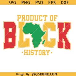 Product of Black History Svg Png, Black History Month SVG, Black History SVG, African American SVG