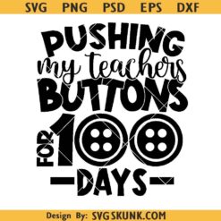 Pushing my teachers buttons for 100 days SVG PNG, 100 days SVG, Teacher shirt svg png
