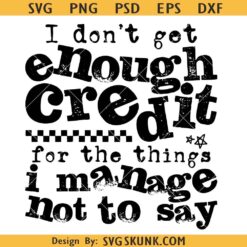 I Don't Get Enough Credit Shirt Design Snarky Adult Humor Png svg, Trendy Sarcasm Sassy Png svg