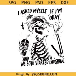 I Asked Myself If I’m Okay Skeleton PNG SVG, Sarcastic Funny Mental health SVG PNG, Snarky Sarcastic SVG