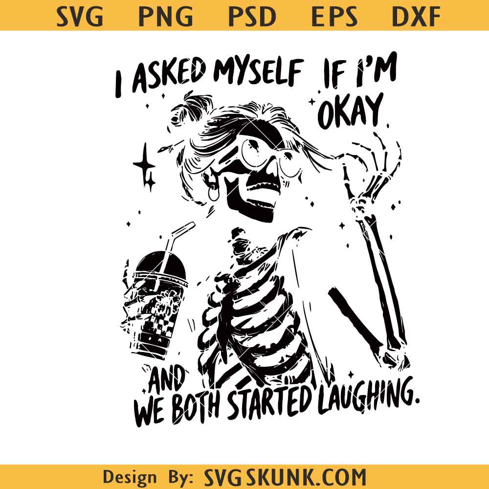 Snarky Sarcastic SVG I Asked Myself If I’m Okay Skeleton PNG SVG, Sarcastic Funny Mental health SVG PNG, Snarky Sarcastic SVG