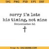 Sorry I’m Late His Timing Not Mine SVG PNG, Ecclesiastes 31, Christian Bible Verse Faith SVG Png, Minimalist Christian SVG