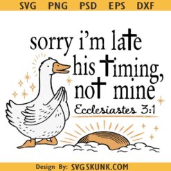 Sorry I’m Late SVG PNG, His timing not mine SVG PNG, funny Goose Christian svg png
