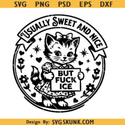 Usually Sweet And Nice But Fuck ICE svg, Anti ICE Activism Svg PNG, Anti Racism Svg, Cat Political Activism Svg