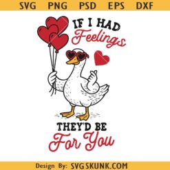 Valentine Goose SVG PNG, If I Had Feelings SVG PNG, Funny Anti Valentine SVG