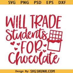 Valentine’s Day Teacher Svg, Will trade students for chocolate svg png
