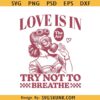 Love is in The Air Try Not To Breathe SVG PNG, Galantines Day SVG, Single Valentine SVG, Anti Love Svg