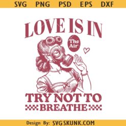 Love is in The Air Try Not To Breathe SVG PNG, Galantines Day SVG, Single Valentine SVG, Anti Love Svg