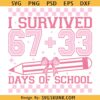 I Survived 67+33 Days Of School Png SVG, 100 days of school SVG, Teacher shirt Svg