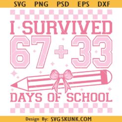 I Survived 67+33 Days Of School Png SVG, 100 days of school SVG, Teacher shirt Svg