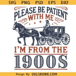 Please Be Patient with Me Svg, I'm from the 1900s Svg, Western Graphic Svg,1900 svg