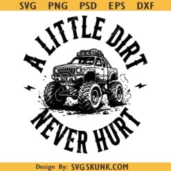 A Little Dirt Never Hurt PNG SVG , Monster Truck svg, Boys Adventure svg
