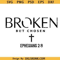 Broken but not chosen SVG, Ephesians 2:8 SVG PNG