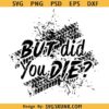 But did you die SVG PNG, Offroad svg, Muddy ride svg png