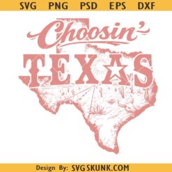 Choosin Texas SVG PNG, Texas 250th Anniversary svg, She’s From Texas svg