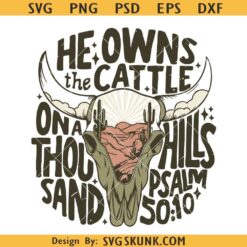 He Owns the Cattle On a Thousand Hills svg, Christian Western png SVG, Cowboy SVG