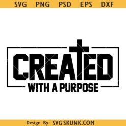 Created With A Purpose SVG, Christian Sublimation svg, Jesus Is King svg