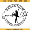 Dance mom social club SVG, weekends are for dance svg png, Dance mom svg png