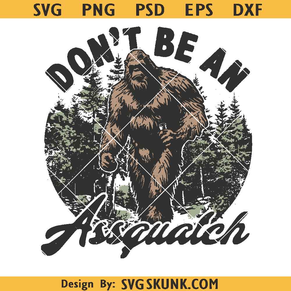 Don't be an Assquatch SVG PNG Don't be an Assquatch SVG PNG, funny bigfoot svg